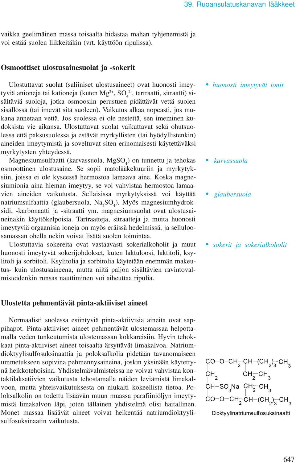 jotka osoosiin perustuen pidättävät vettä suolen sisällössä (tai ievät sitä suoleen). Vaikutus alkaa nopeasti, jos ukana annetaan vettä.