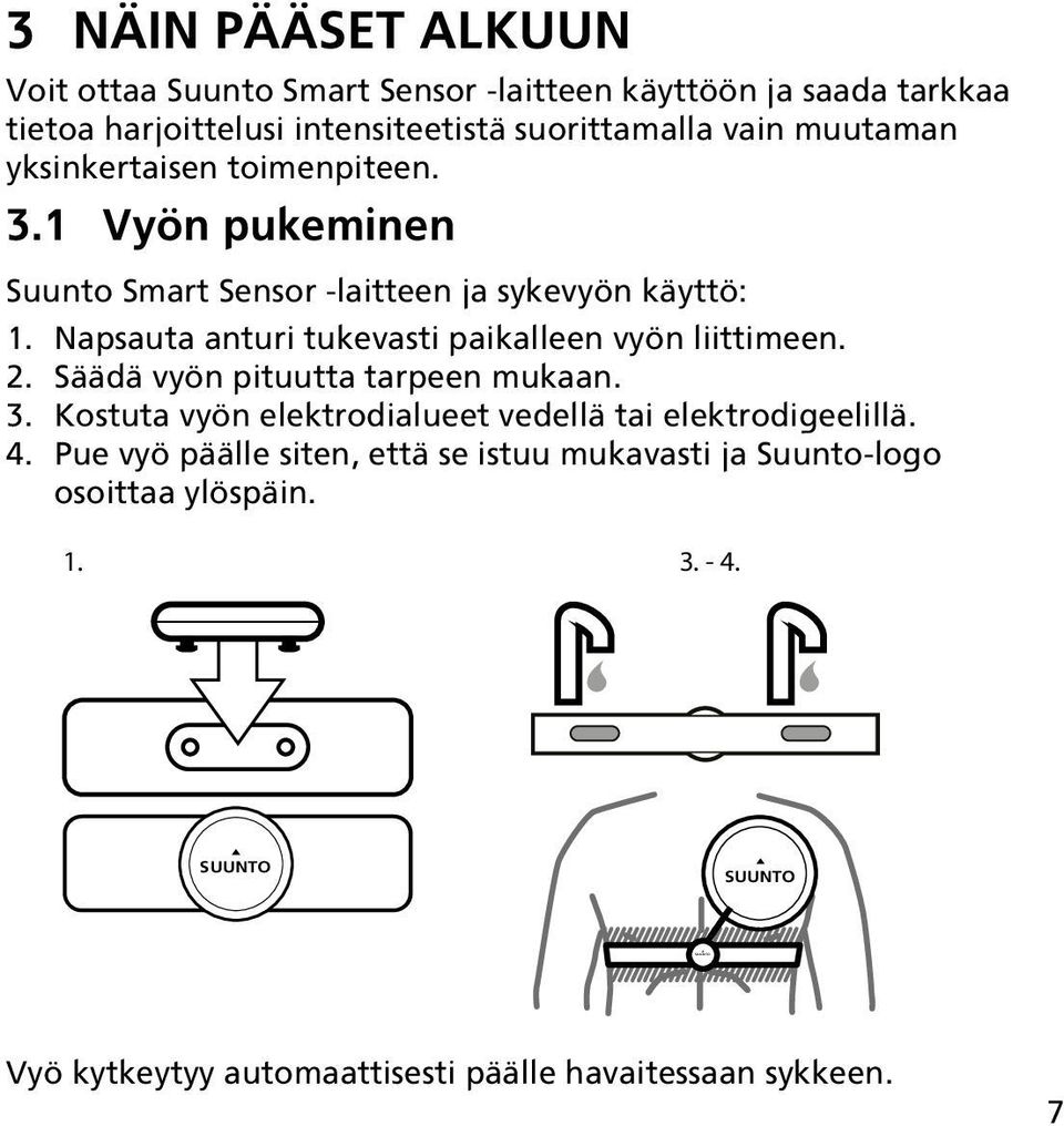 Napsauta anturi tukevasti paikalleen vyön liittimeen. 2. Säädä vyön pituutta tarpeen mukaan. 3.