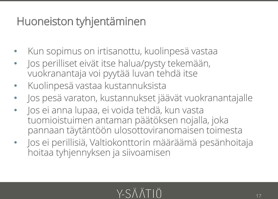 vuokranantajalle Jos ei anna lupaa, ei voida tehdä, kun vasta tuomioistuimen antaman päätöksen nojalla, joka pannaan