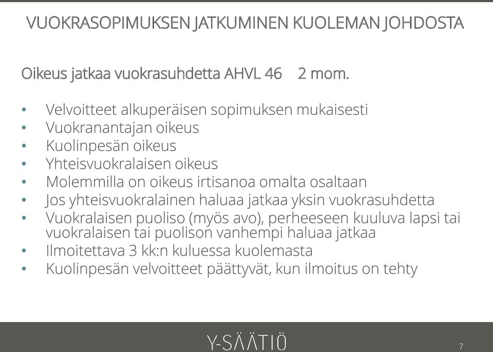 oikeus irtisanoa omalta osaltaan Jos yhteisvuokralainen haluaa jatkaa yksin vuokrasuhdetta Vuokralaisen puoliso (myös avo),