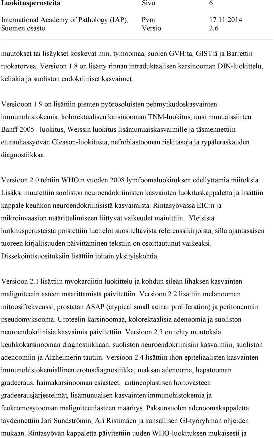 9 on lisättiin pienten pyörösoluisten pehmytkudoskasvainten immunohistokemia, kolorektaalisen karsinooman TNM-luokitus, uusi munuaissiirten Banff 2005 luokitus, Weissin luokitus