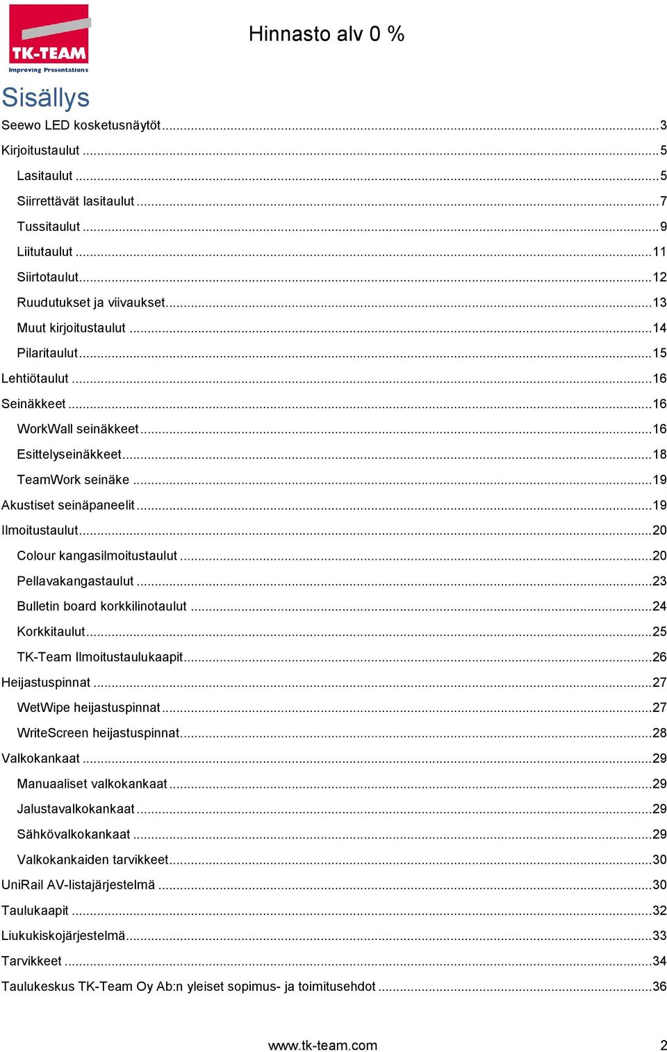 .. 19 Ilmoitustaulut... 20 Colour kangasilmoitustaulut... 20 Pellavakangastaulut... 23 Bulletin board korkkilinotaulut... 24 Korkkitaulut... 25 TK-Team Ilmoitustaulukaapit... 26 Heijastuspinnat.