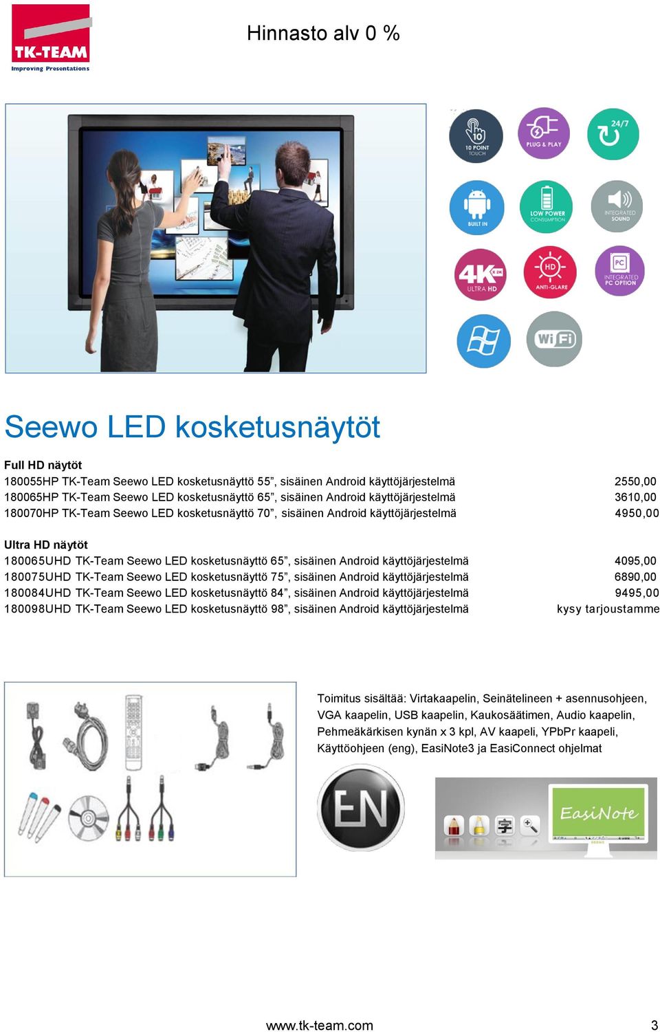käyttöjärjestelmä 4095,00 180075UHD TK-Team Seewo LED kosketusnäyttö 75, sisäinen Android käyttöjärjestelmä 6890,00 180084UHD TK-Team Seewo LED kosketusnäyttö 84, sisäinen Android käyttöjärjestelmä