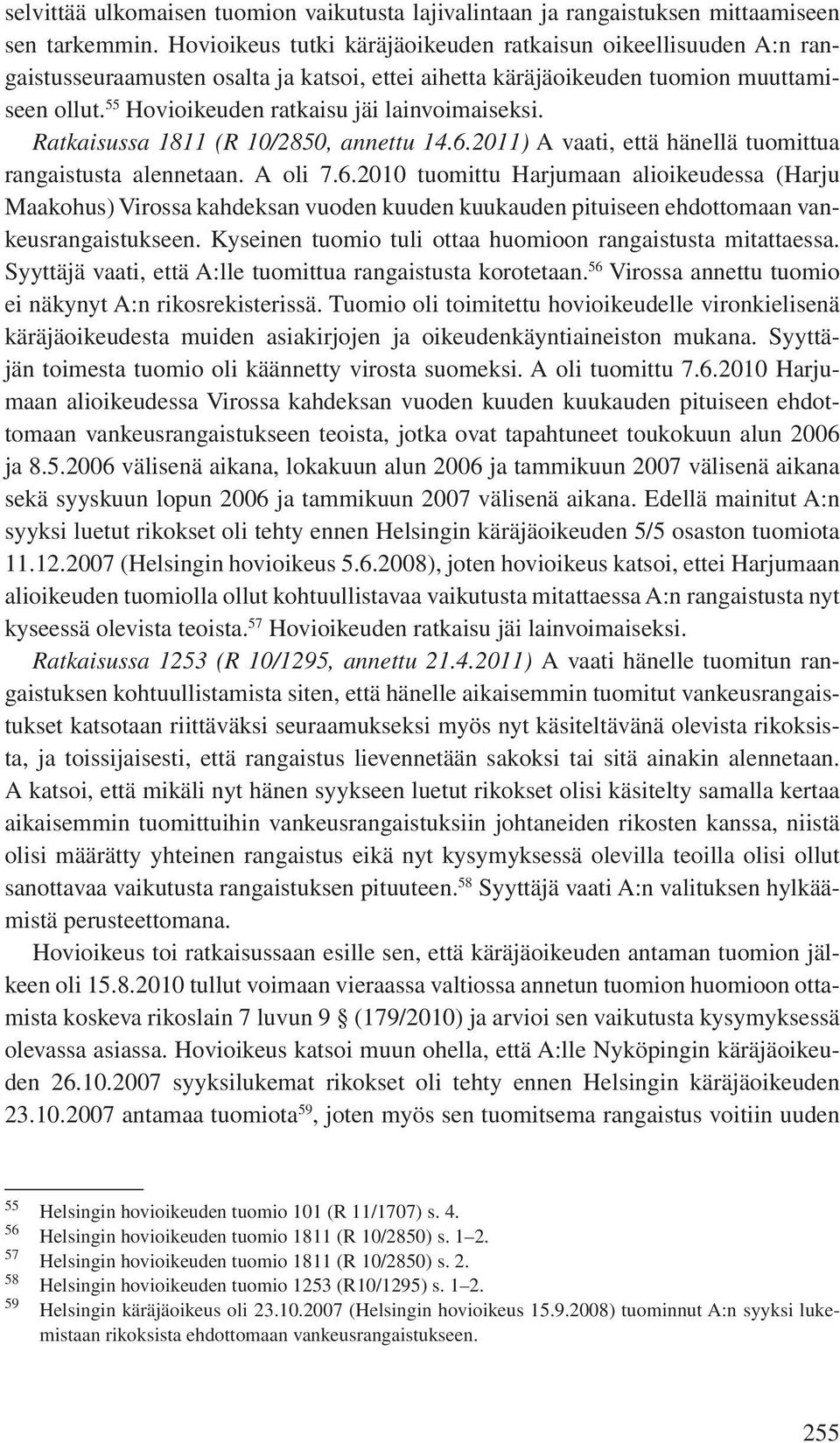 55 Hovioikeuden ratkaisu jäi lainvoimaiseksi. Ratkaisussa 1811 (R 10/2850, annettu 14.6.