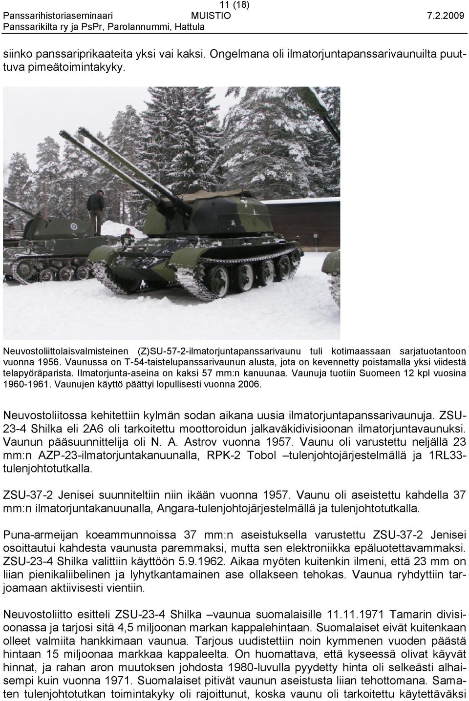 Vaunussa on T-54-taistelupanssarivaunun alusta, jota on kevennetty poistamalla yksi viidestä telapyöräparista. Ilmatorjunta-aseina on kaksi 57 mm:n kanuunaa.