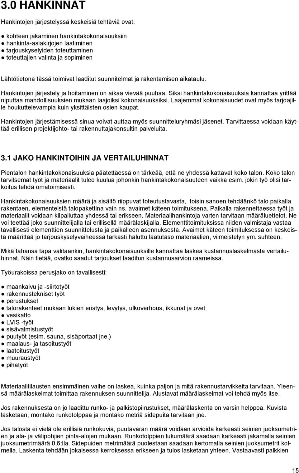 Siksi hankintakokonaisuuksia kannattaa yrittää niputtaa mahdollisuuksien mukaan laajoiksi kokonaisuuksiksi.