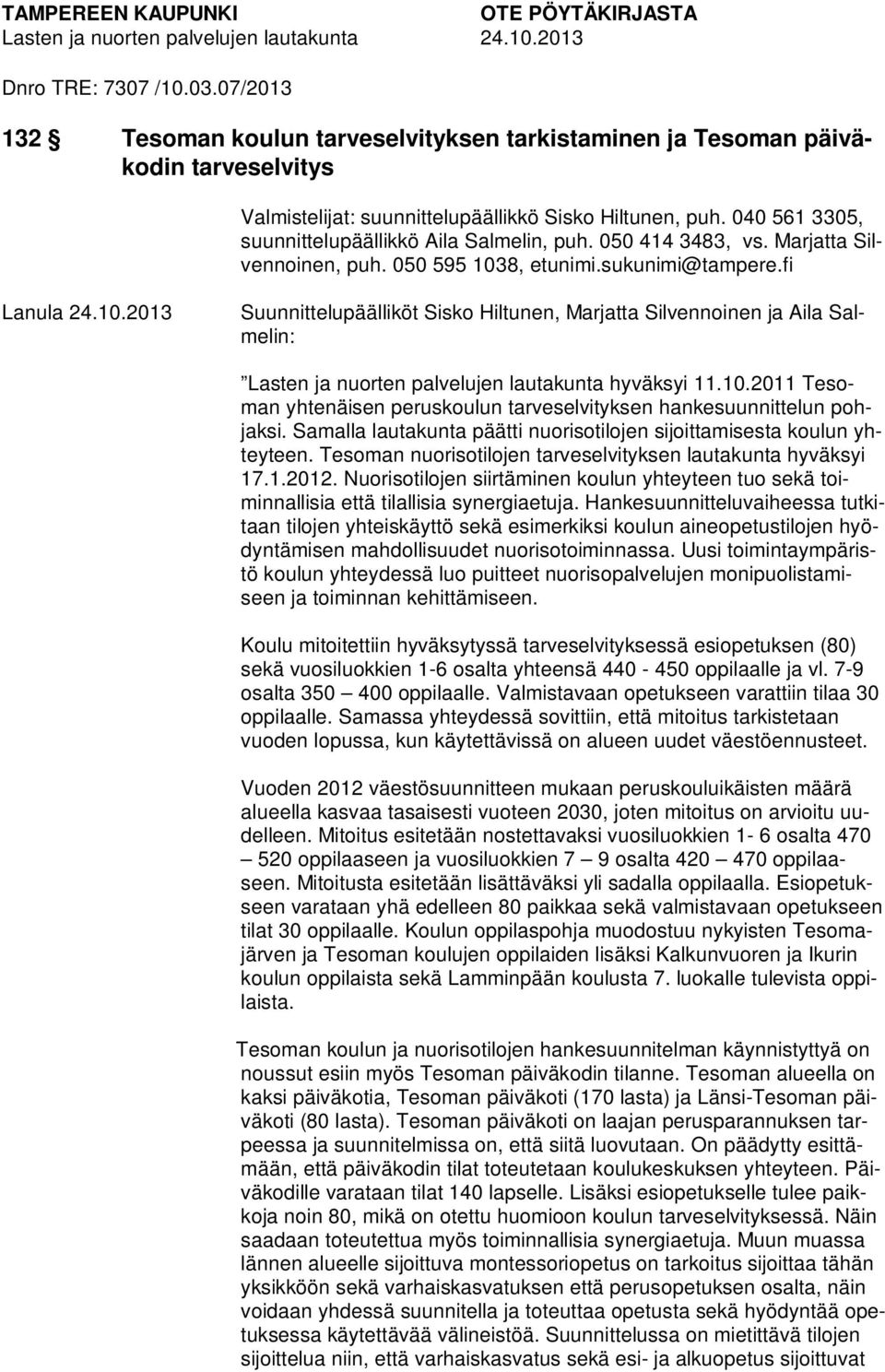 040 561 3305, suunnittelupäällikkö Aila Salmelin, puh. 050 414 3483, vs. Marjatta Silvennoinen, puh. 050 595 103