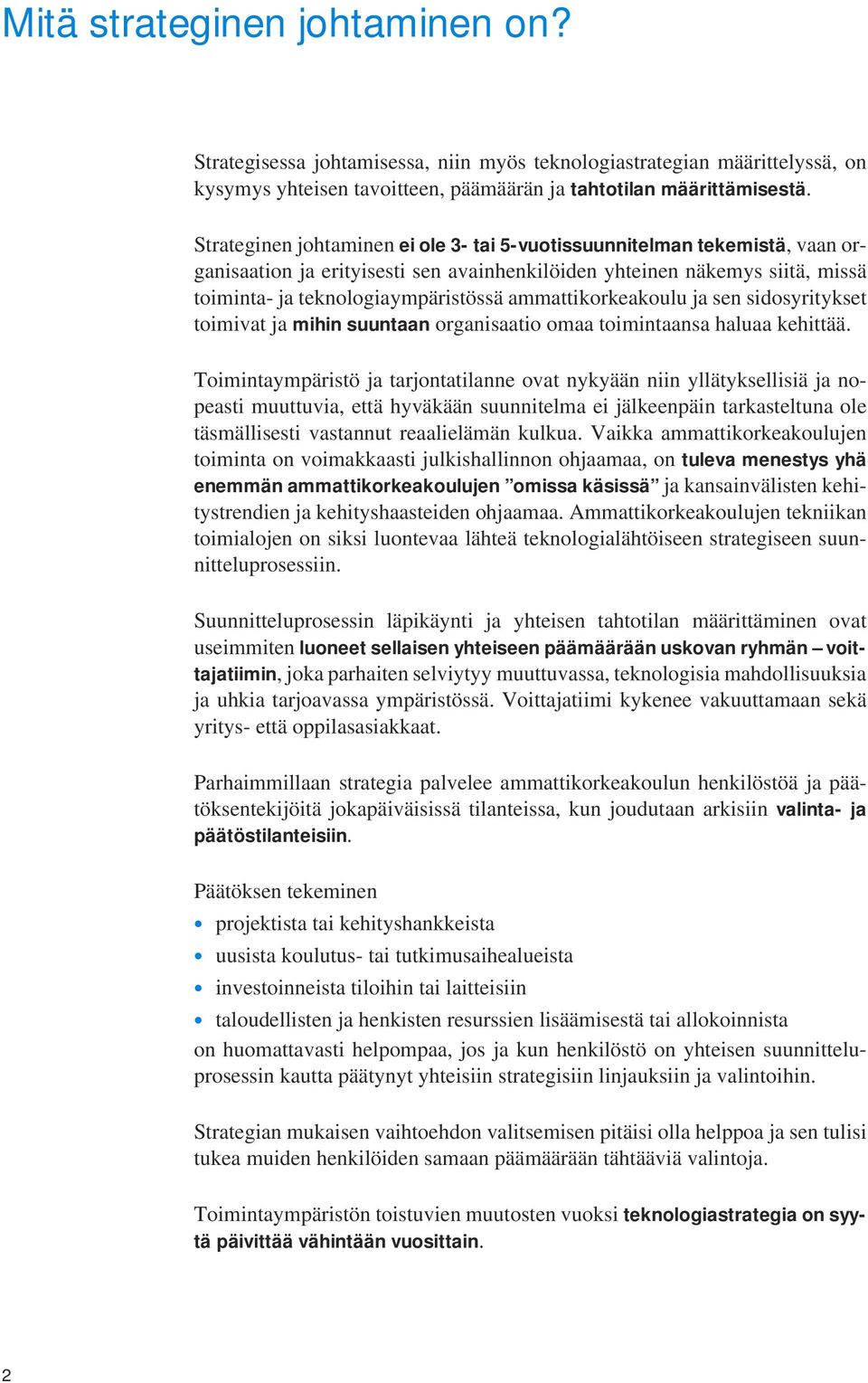 ammattikorkeakoulu ja sen sidosyritykset toimivat ja mihin suuntaan organisaatio omaa toimintaansa haluaa kehittää.