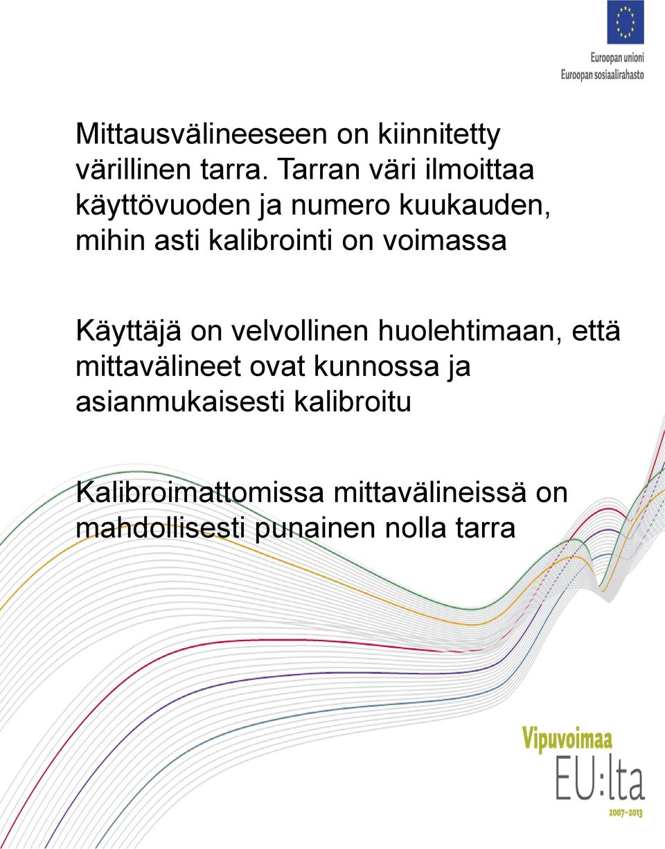 on voimassa Käyttäjä on velvollinen huolehtimaan, että mittavälineet ovat