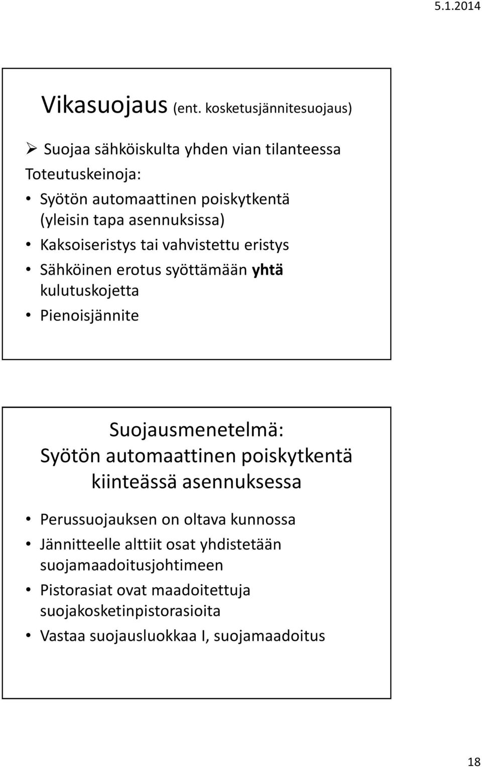 asennuksissa) Kaksoiseristys tai vahvistettu eristys Sähköinen erotus syöttämään yhtä kulutuskojetta Pienoisjännite Suojausmenetelmä: