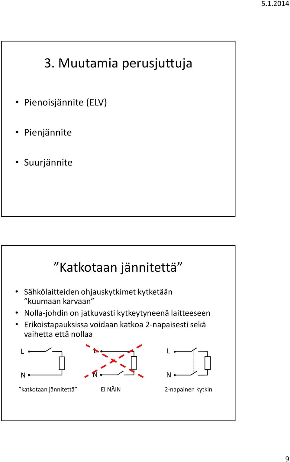 jatkuvasti kytkeytyneenä laitteeseen Erikoistapauksissa voidaan katkoa 2-napaisesti