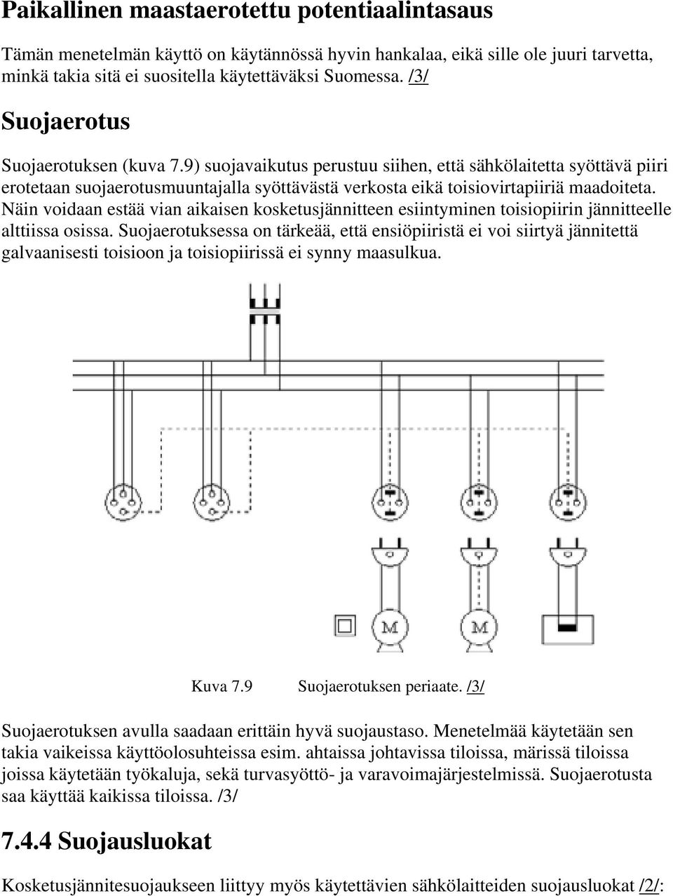 Näin voidaan estää vian aikaisen kosketusjännitteen esiintyminen toisiopiirin jännitteelle alttiissa osissa.