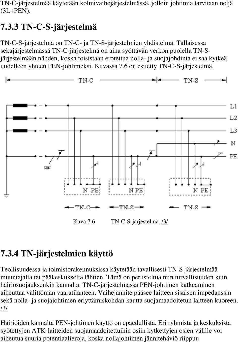 PEN-johtimeksi. Kuvassa 7.6 on esitetty TN-C-S-järjestelmä. Kuva 7.6 TN-C-S-järjestelmä. /3/