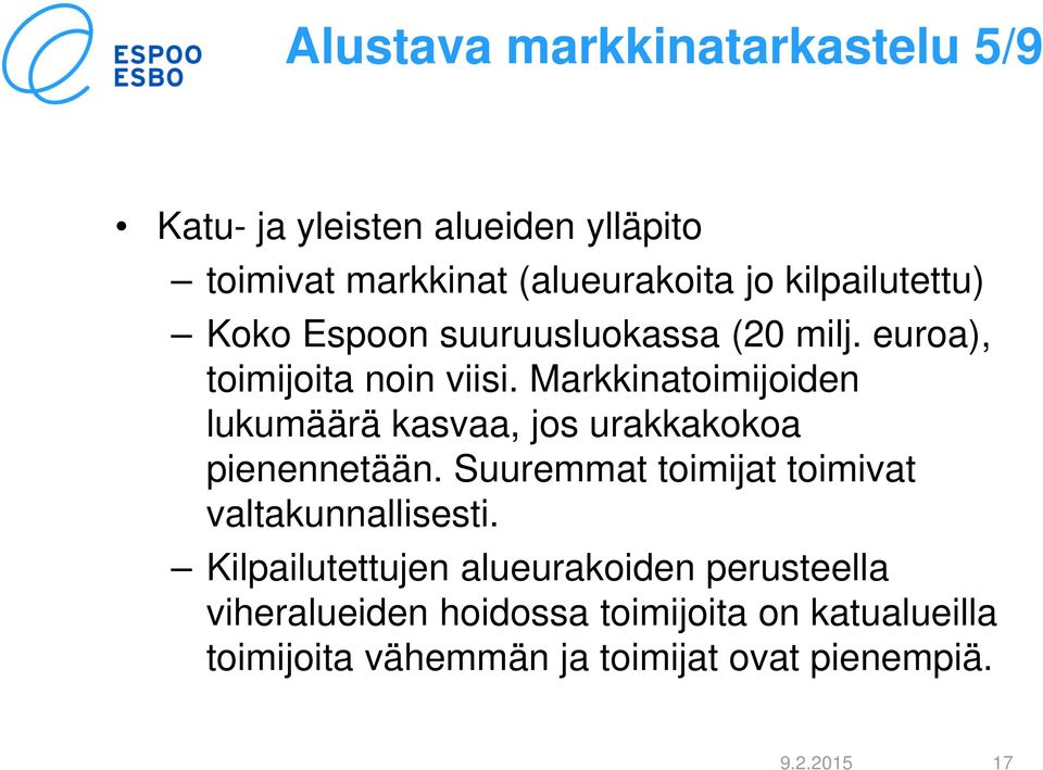 Markkinatoimijoiden lukumäärä kasvaa, jos urakkakokoa pienennetään.