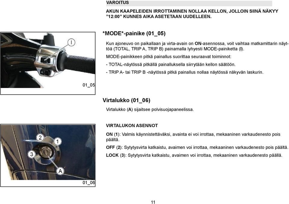 MODE-painikkeen pitkä painallus suorittaa seuraavat toiminnot: - TOTAL-näytössä pitkällä painalluksella siirrytään kellon säätöön.