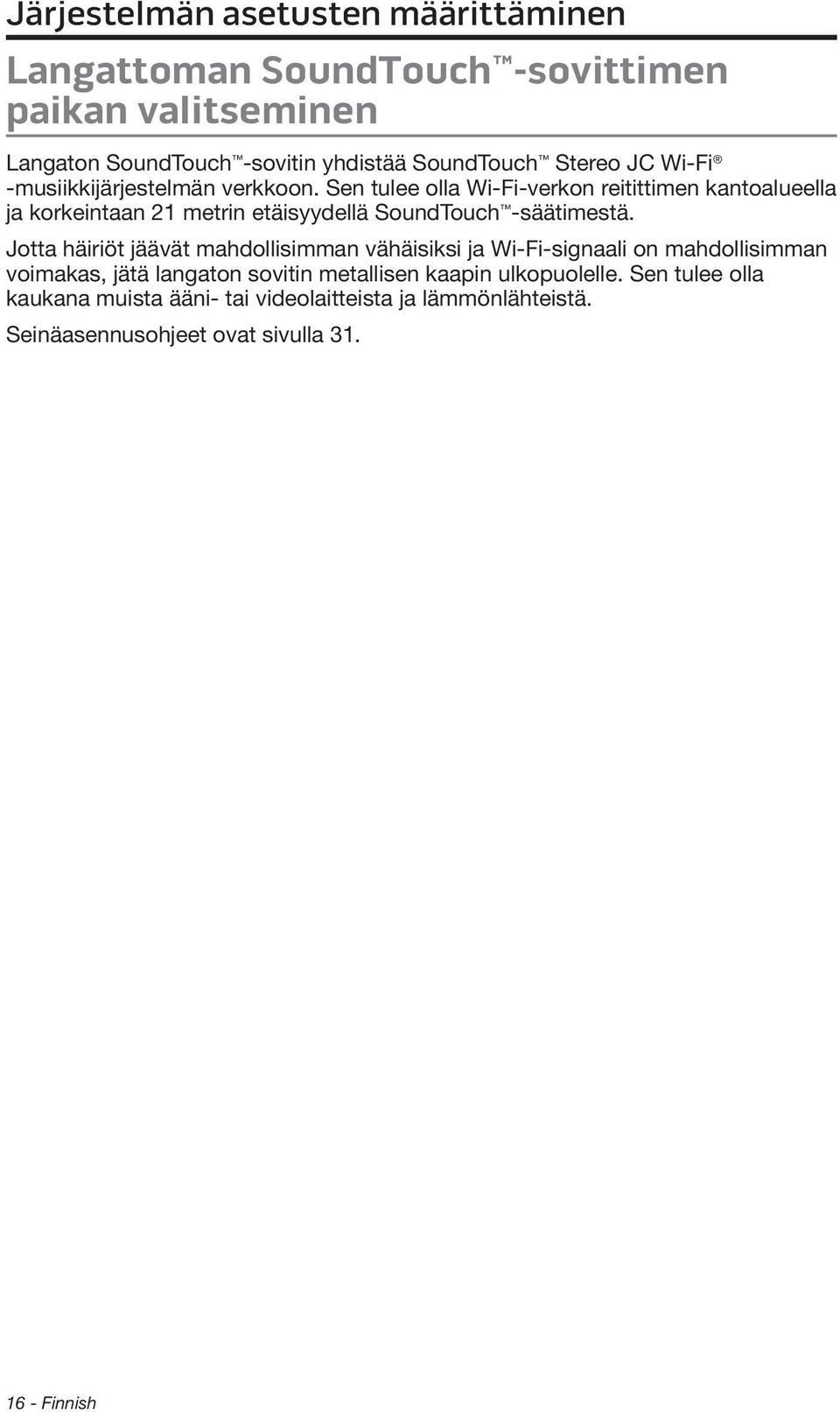 Sen tulee olla Wi-Fi-verkon reitittimen kantoalueella ja korkeintaan 21 metrin etäisyydellä SoundTouch -säätimestä.