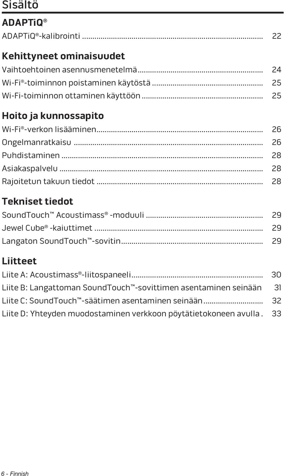 .. 28 Rajoitetun takuun tiedot... 28 Tekniset tiedot SoundTouch Acoustimass -moduuli... 29 Jewel Cube -kaiuttimet... 29 Langaton SoundTouch -sovitin.