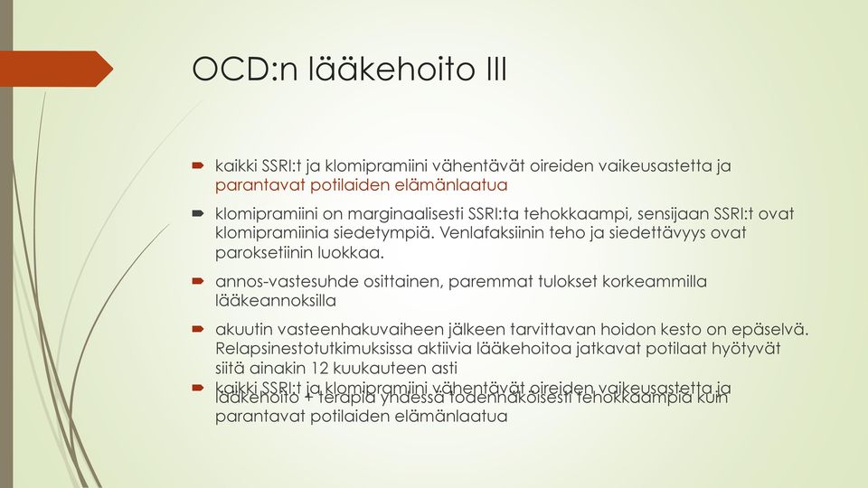 annos-vastesuhde osittainen, paremmat tulokset korkeammilla lääkeannoksilla akuutin vasteenhakuvaiheen jälkeen tarvittavan hoidon kesto on epäselvä.