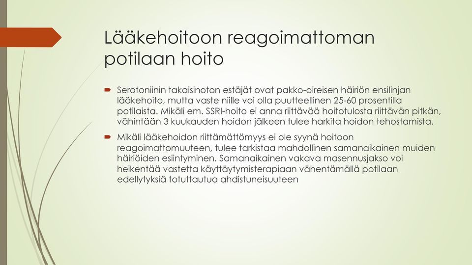 SSRI-hoito ei anna riittävää hoitotulosta riittävän pitkän, vähintään 3 kuukauden hoidon jälkeen tulee harkita hoidon tehostamista.