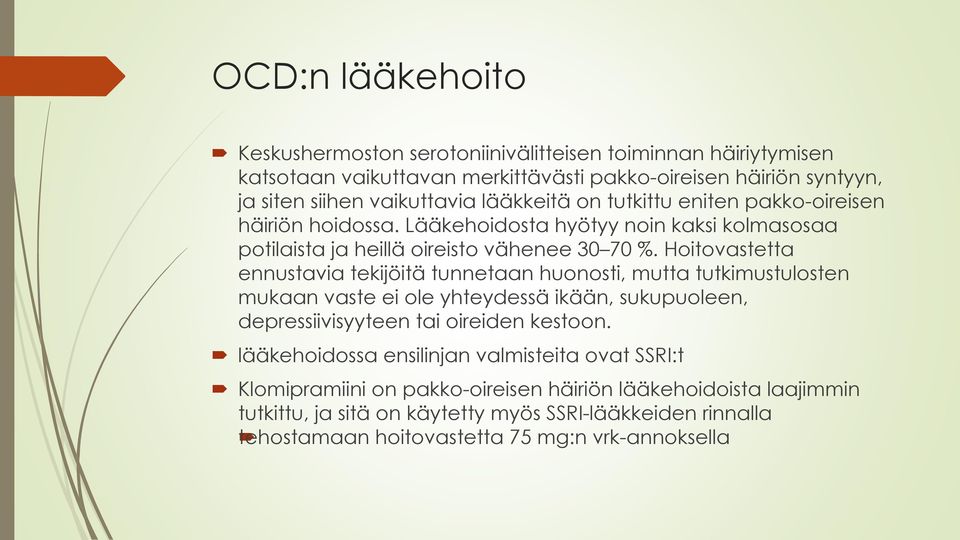 Hoitovastetta ennustavia tekijöitä tunnetaan huonosti, mutta tutkimustulosten mukaan vaste ei ole yhteydessä ikään, sukupuoleen, depressiivisyyteen tai oireiden kestoon.