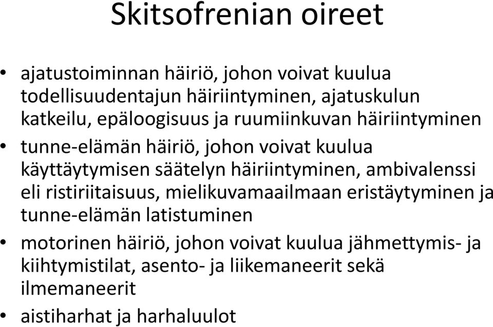 häiriintyminen, ambivalenssi eli ristiriitaisuus, mielikuvamaailmaan eristäytyminen ja tunne-elämän latistuminen