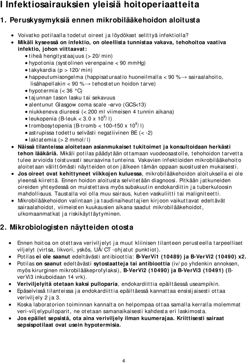 > 120/min) happeutumisongelma (happisaturaatio huoneilmalla < 90 % sairaalahoito, lisähapellakin < 90 % tehostetun hoidon tarve) hypotermia (< 36 C) tajunnan tason lasku tai sekavuus alentunut