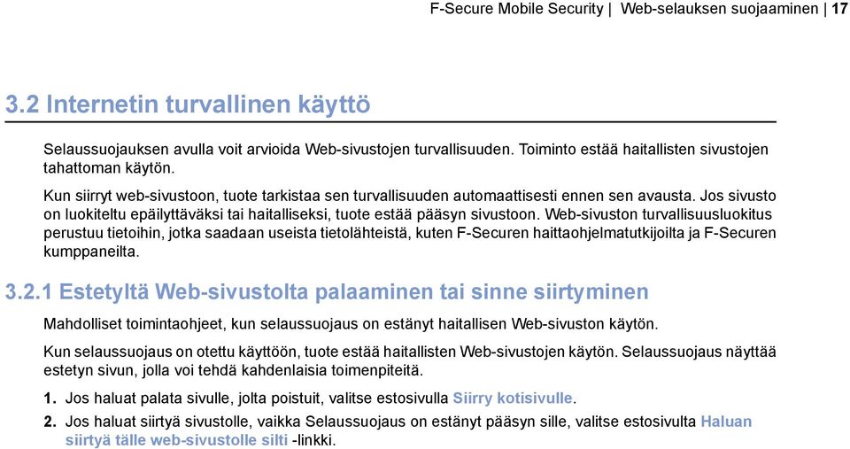 Jos sivusto on luokiteltu epäilyttäväksi tai haitalliseksi, tuote estää pääsyn sivustoon.