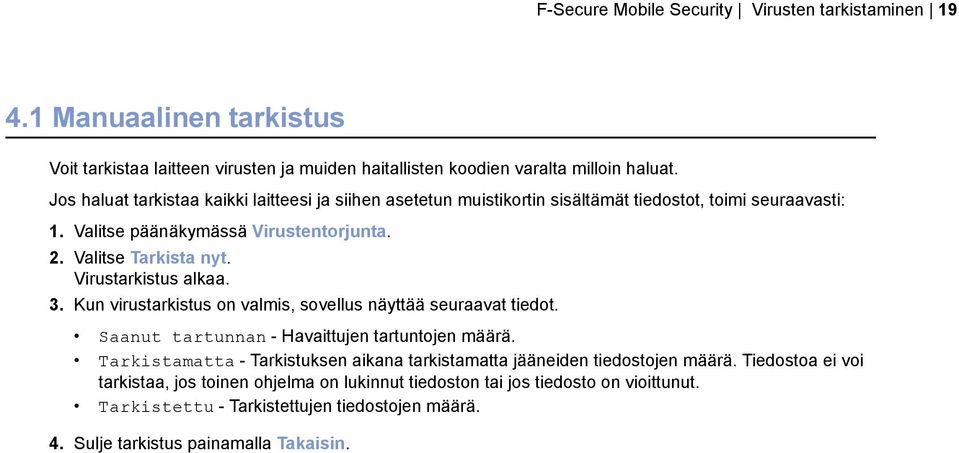 Virustarkistus alkaa. 3. Kun virustarkistus on valmis, sovellus näyttää seuraavat tiedot. Saanut tartunnan - Havaittujen tartuntojen määrä.