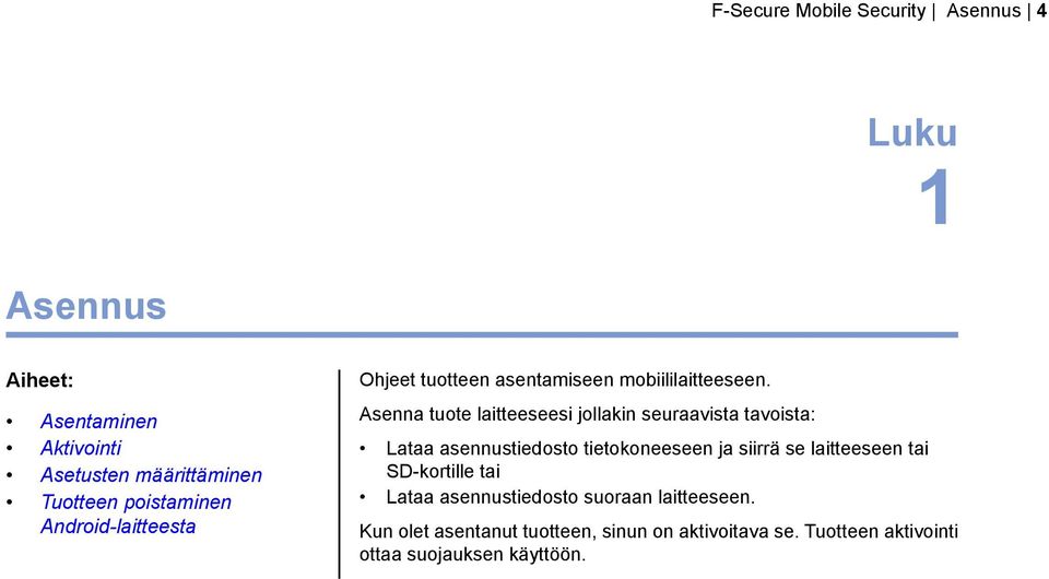 ja siirrä se laitteeseen tai Asetusten määrittäminen SD-kortille tai Tuotteen poistaminen Lataa asennustiedosto