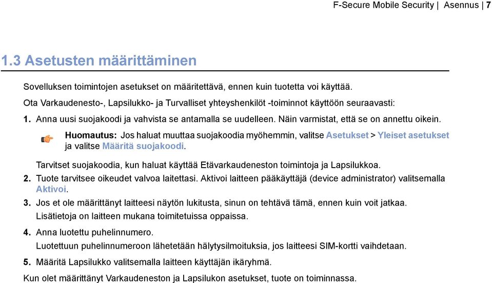 Huomautus: Jos haluat muuttaa suojakoodia myöhemmin, valitse Asetukset > Yleiset asetukset ja valitse Määritä suojakoodi.