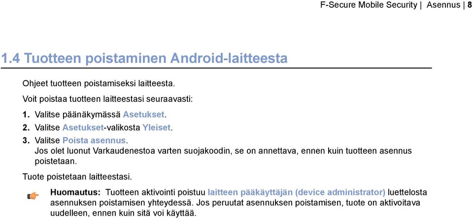 Jos olet luonut Varkaudenestoa varten suojakoodin, se on annettava, ennen kuin tuotteen asennus poistetaan. Tuote poistetaan laitteestasi.