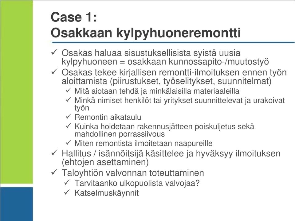 yritykset suunnittelevat ja urakoivat työn Remontin aikataulu Kuinka hoidetaan rakennusjätteen poiskuljetus sekä mahdollinen porrassiivous Miten remontista ilmoitetaan