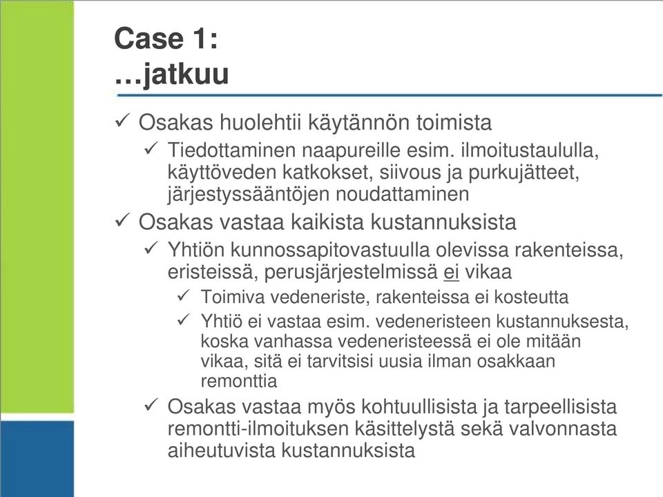 kunnossapitovastuulla olevissa rakenteissa, eristeissä, perusjärjestelmissä ei vikaa Toimiva vedeneriste, rakenteissa ei kosteutta Yhtiö ei vastaa esim.