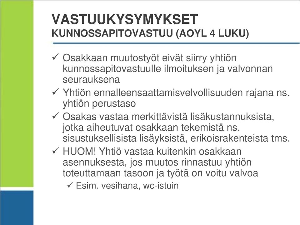 yhtiön perustaso Osakas vastaa merkittävistä lisäkustannuksista, jotka aiheutuvat osakkaan tekemistä ns.