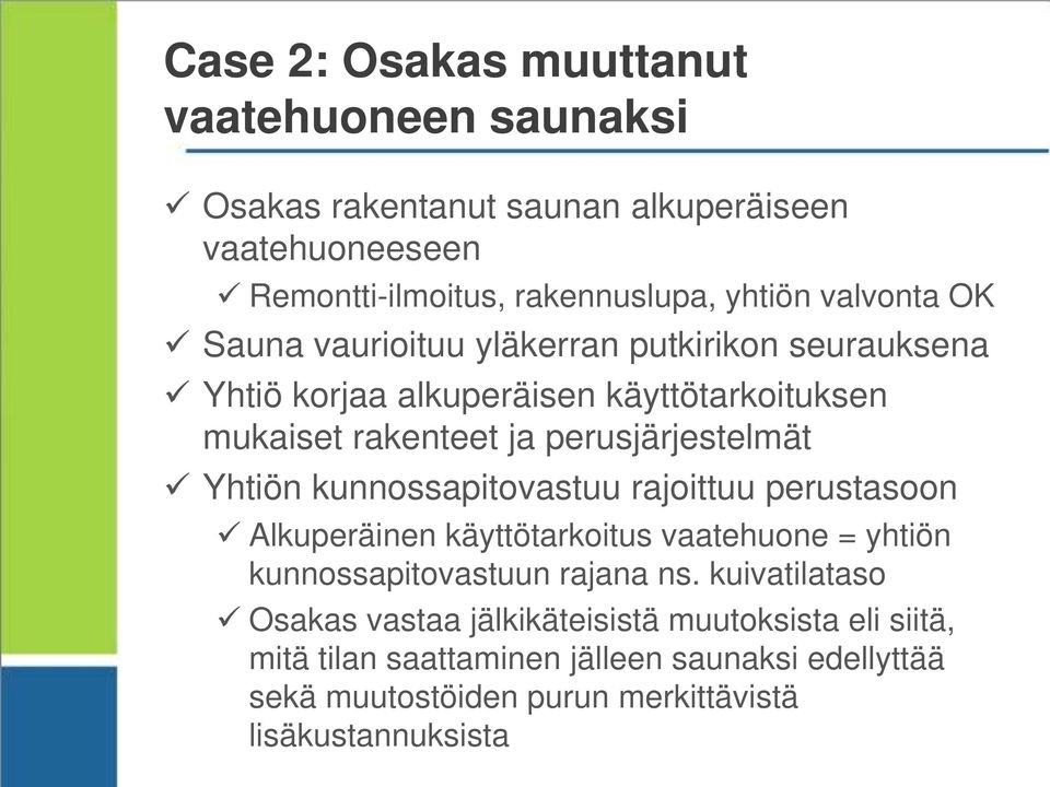 Yhtiön kunnossapitovastuu rajoittuu perustasoon Alkuperäinen käyttötarkoitus vaatehuone = yhtiön kunnossapitovastuun rajana ns.