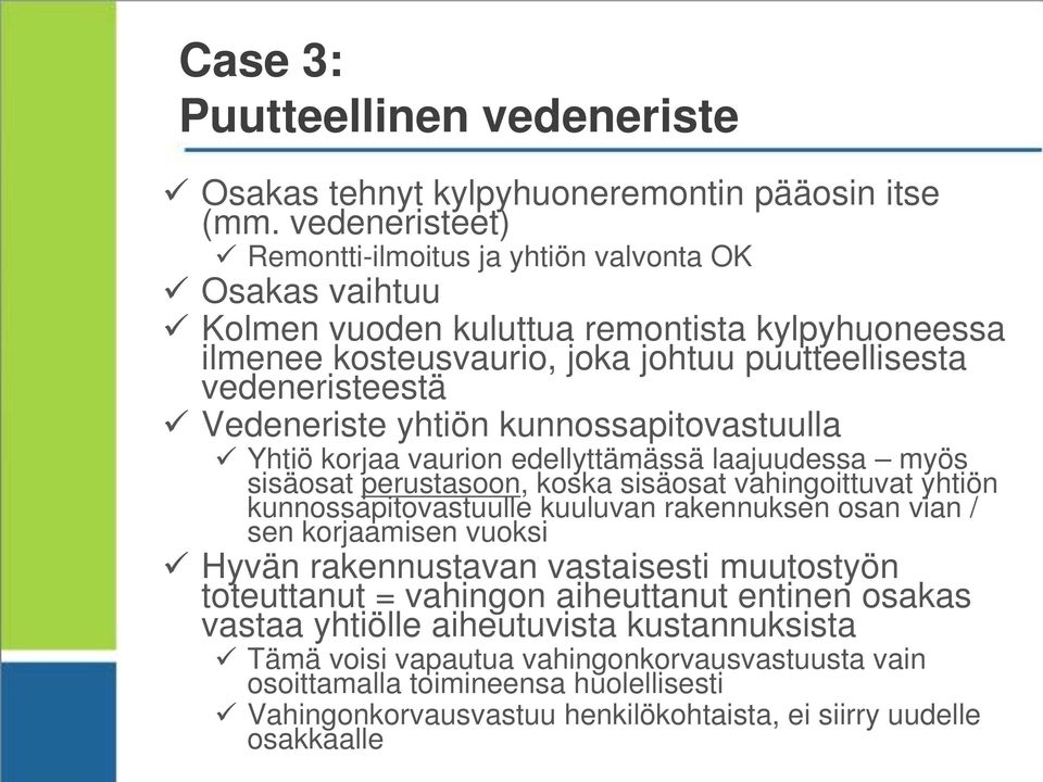 yhtiön kunnossapitovastuulla Yhtiö korjaa vaurion edellyttämässä laajuudessa myös sisäosat perustasoon, koska sisäosat vahingoittuvat yhtiön kunnossapitovastuulle kuuluvan rakennuksen osan vian /