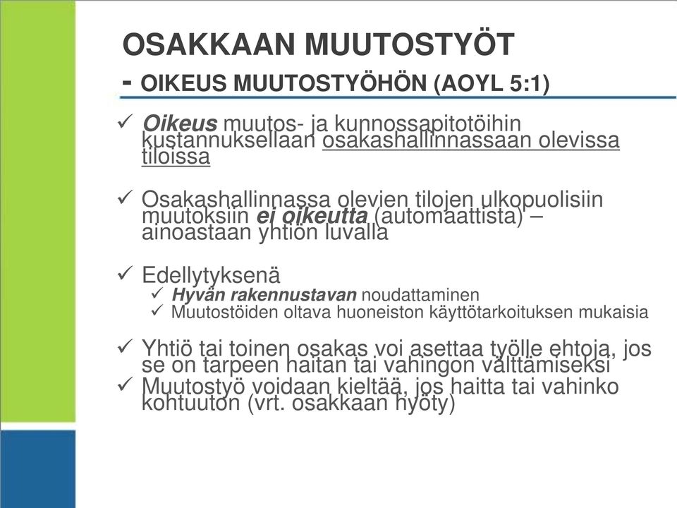 Hyvän rakennustavan noudattaminen Muutostöiden oltava huoneiston käyttötarkoituksen mukaisia Yhtiö tai toinen osakas voi asettaa työlle