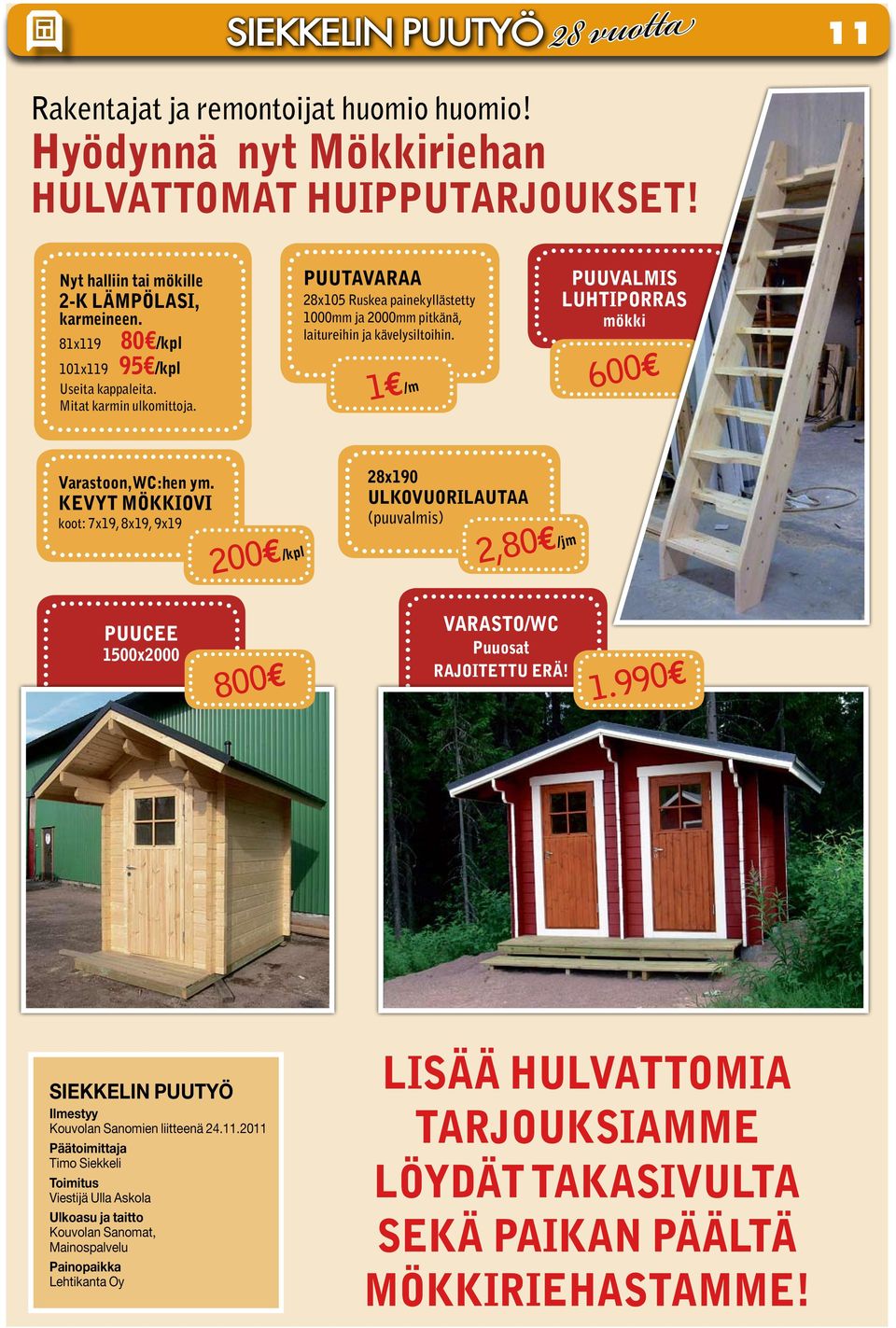 1e/m Puuvalmis Luhtiporras mökki 600e Varastoon, WC:hen ym.