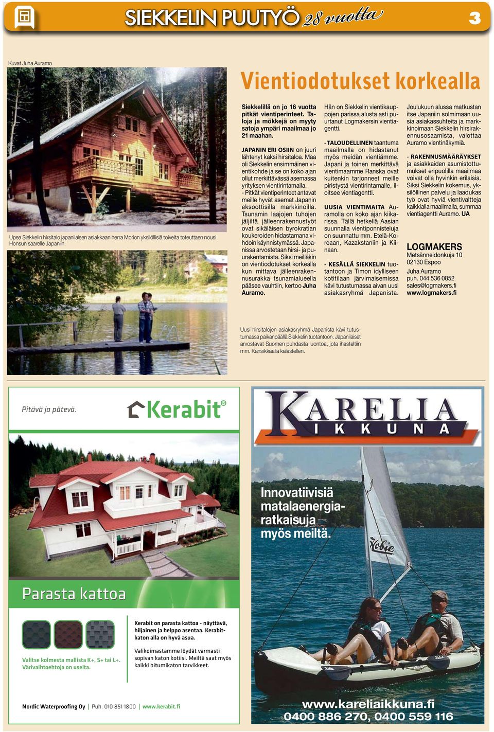 Maa oli Siekkelin ensimmäinen vientikohde ja se on koko ajan ollut merkittävässä asemassa yrityksen vientirintamalla.