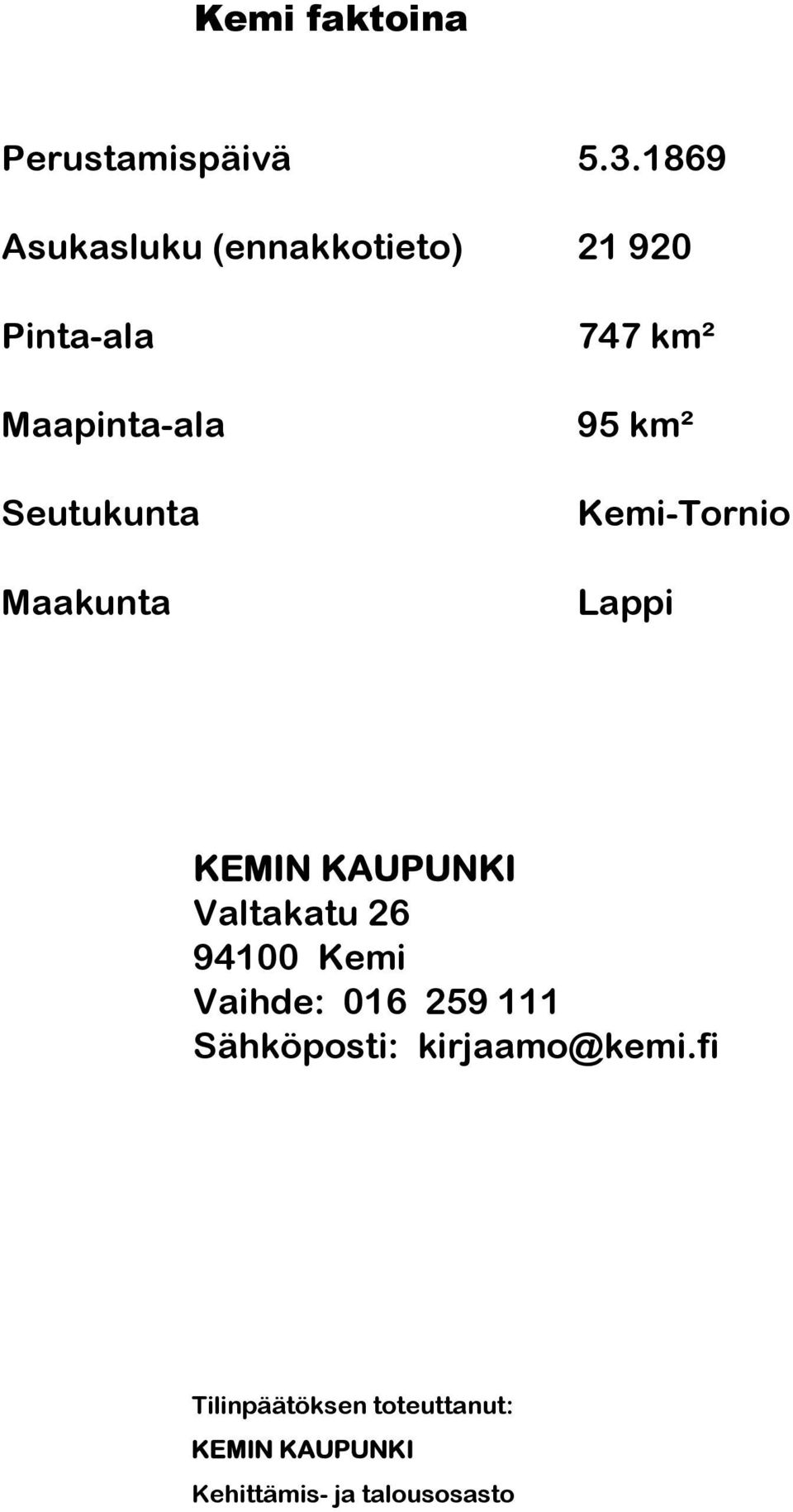 Maakunta 747 km² 95 km² Kemi-Tornio Lappi KEMIN KAUPUNKI Valtakatu 26 94100
