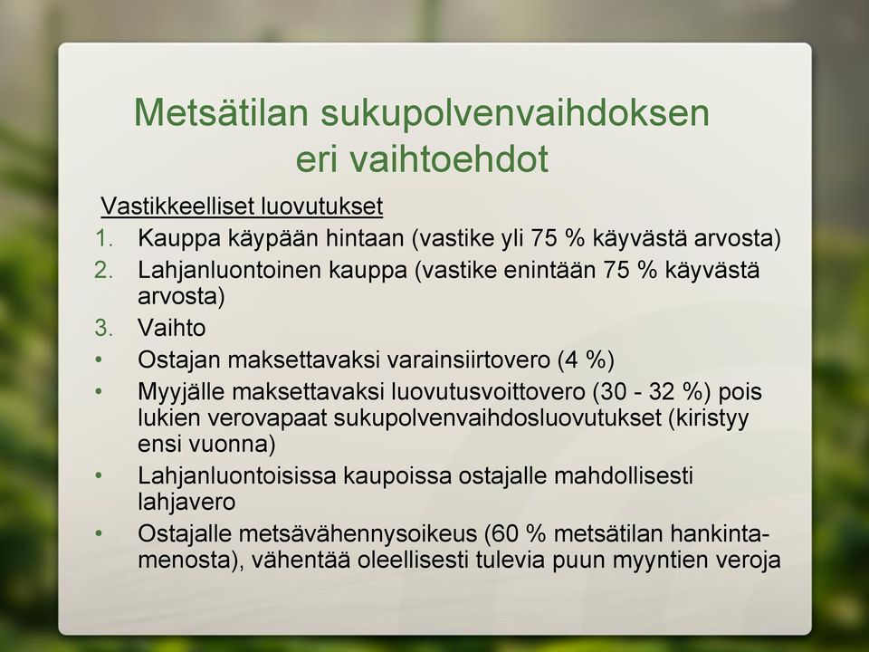 Vaihto Ostajan maksettavaksi varainsiirtovero (4 %) Myyjälle maksettavaksi luovutusvoittovero (30-32 %) pois lukien verovapaat