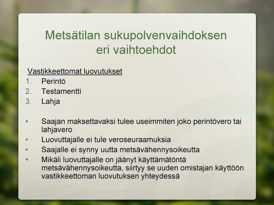 Lahja Saajan maksettavaksi tulee useimmiten joko perintövero tai lahjavero Luovuttajalle ei tule