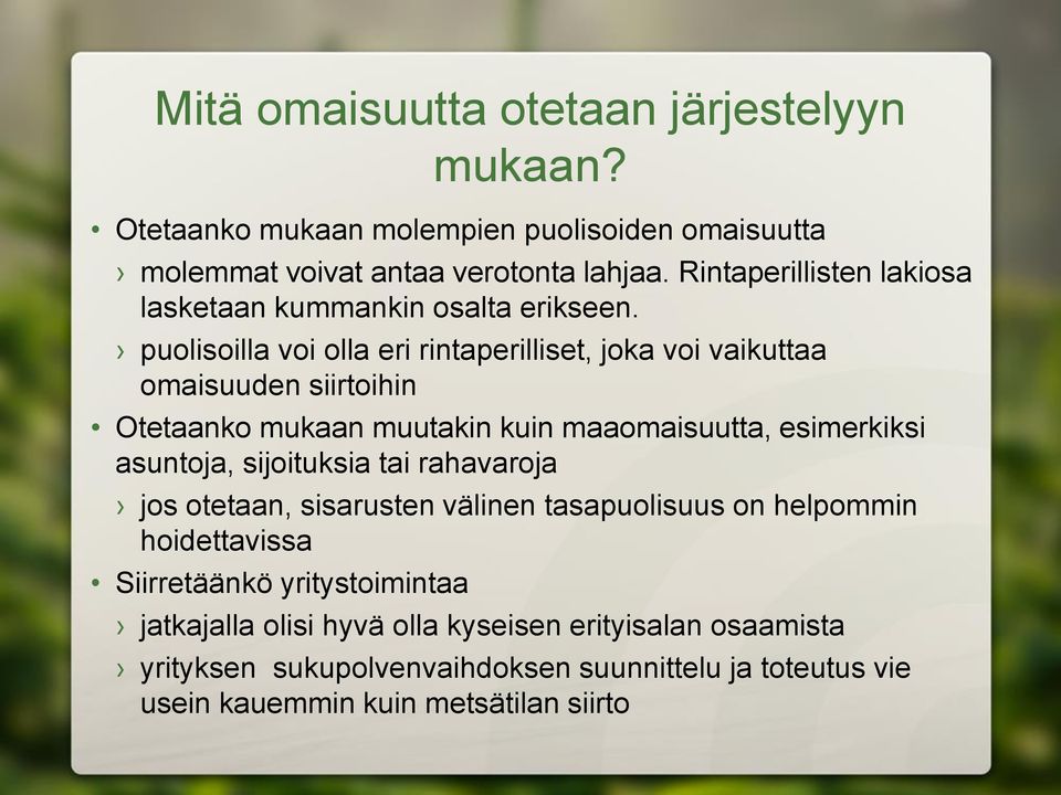 puolisoilla voi olla eri rintaperilliset, joka voi vaikuttaa omaisuuden siirtoihin Otetaanko mukaan muutakin kuin maaomaisuutta, esimerkiksi asuntoja,