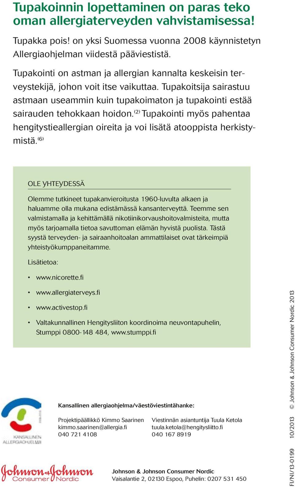 (2) Tupakointi myös pahentaa hengitystieallergian oireita ja voi lisätä atooppista herkistymistä.