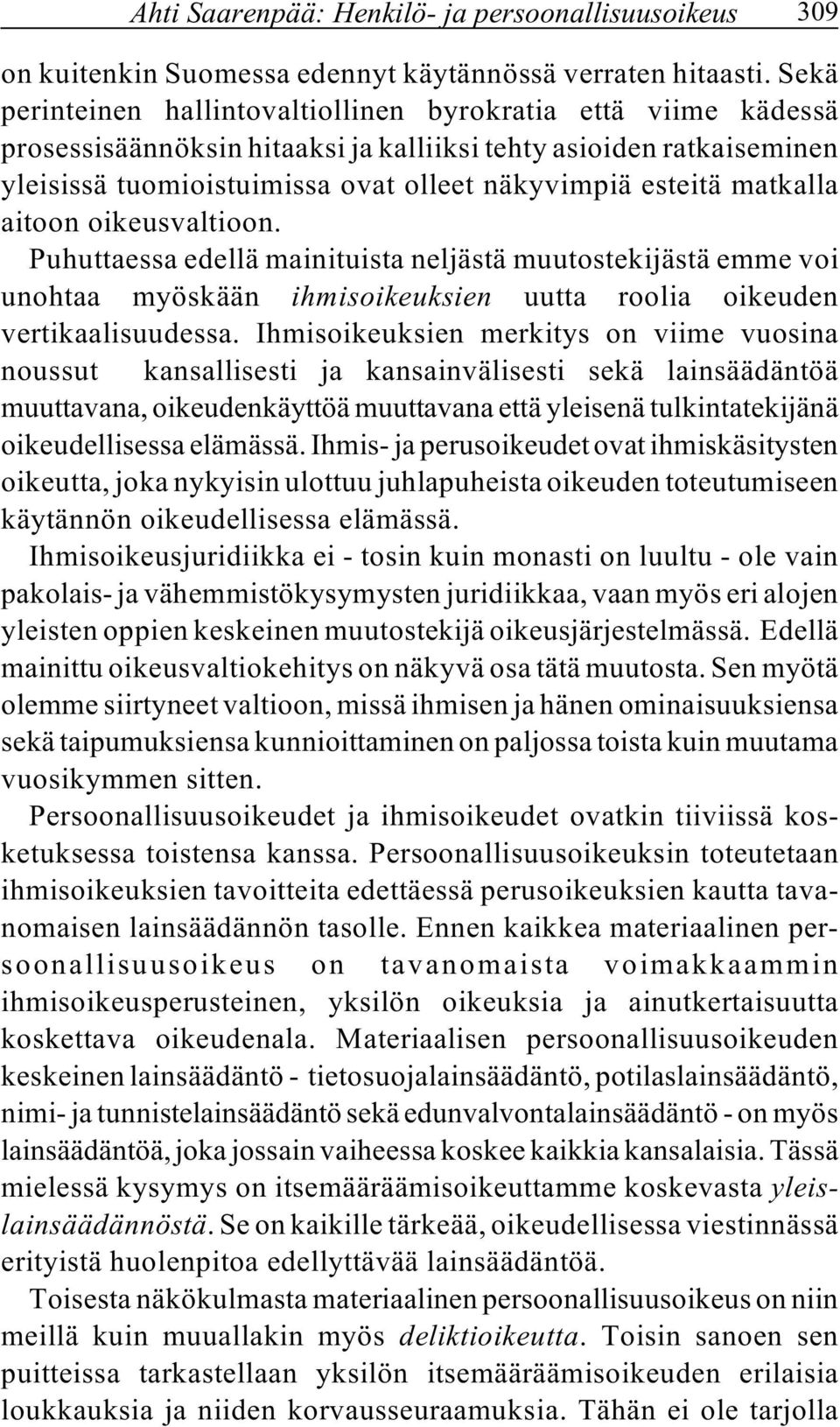 matkalla aitoon oikeusvaltioon. Puhuttaessa edellä mainituista neljästä muutostekijästä emme voi unohtaa myöskään ihmisoikeuksien uutta roolia oikeuden vertikaalisuudessa.