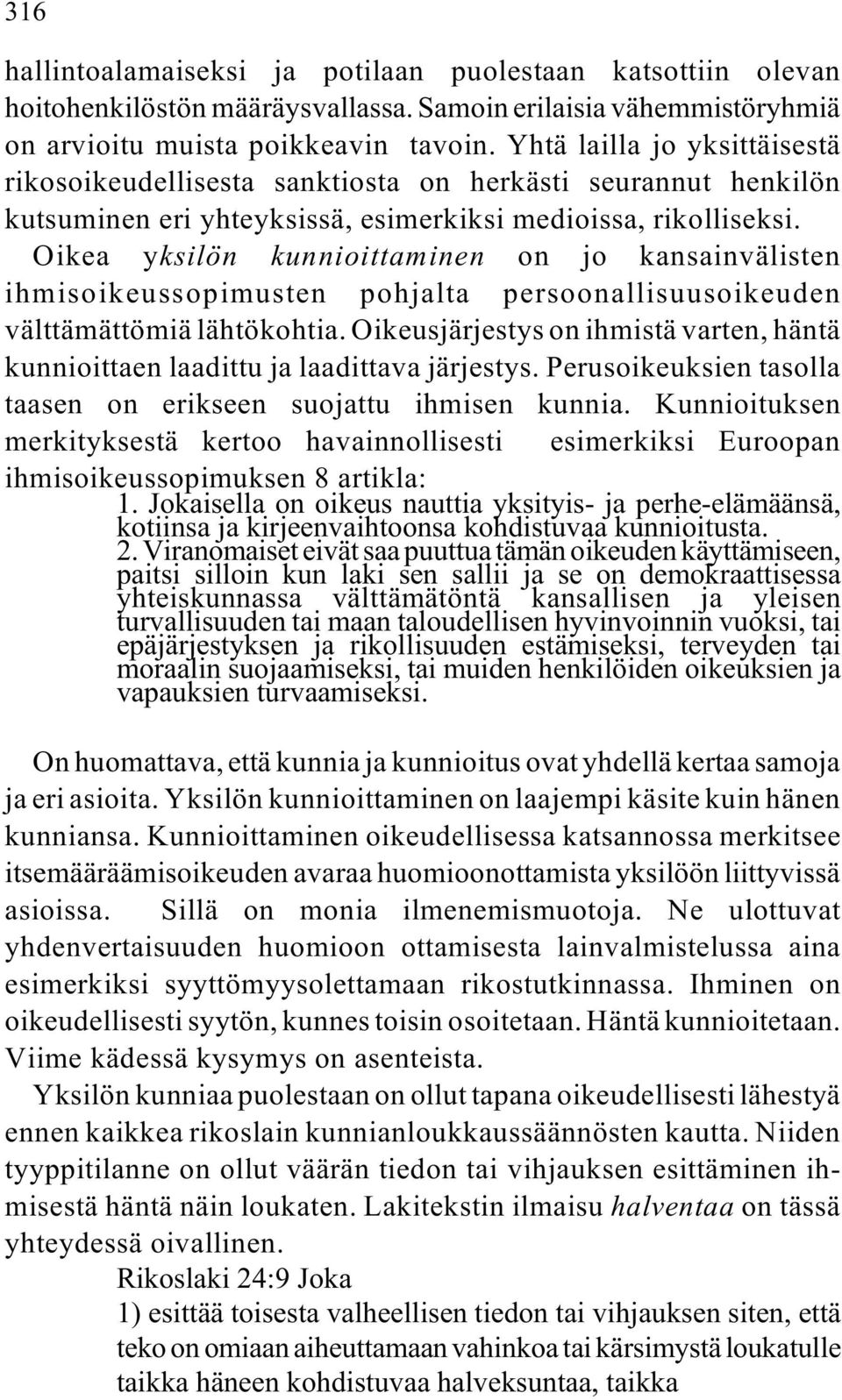 Oikea yksilön kunnioittaminen on jo kansainvälisten ihmisoikeussopimusten pohjalta persoonallisuusoikeuden välttämättömiä lähtökohtia.