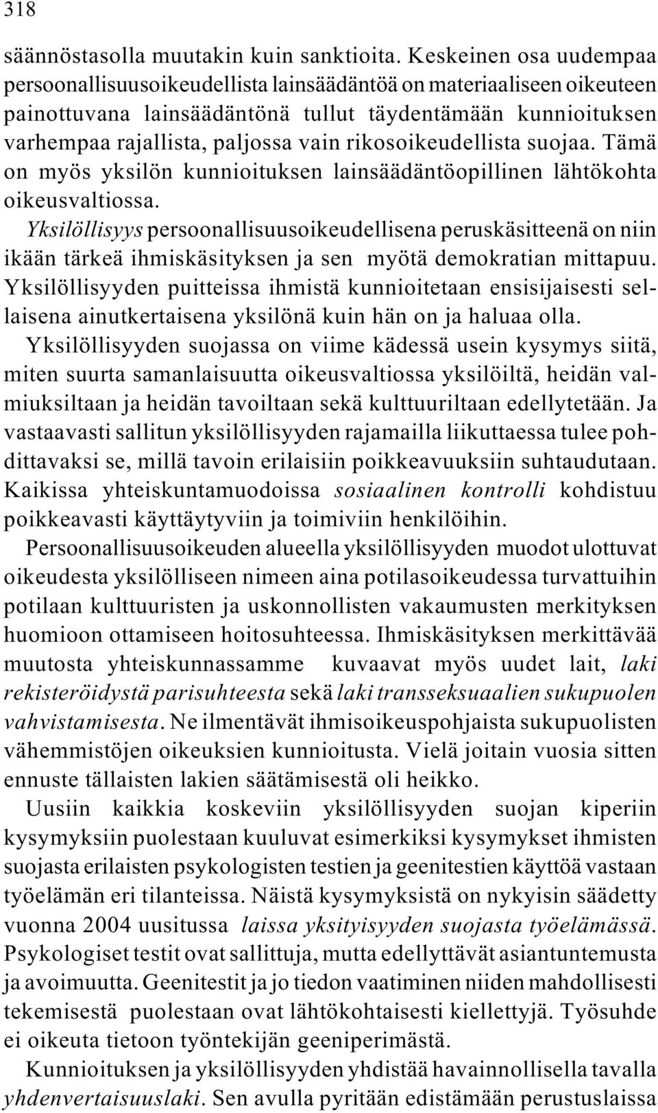 rikosoikeudellista suojaa. Tämä on myös yksilön kunnioituksen lainsäädäntöopillinen lähtökohta oikeusvaltiossa.