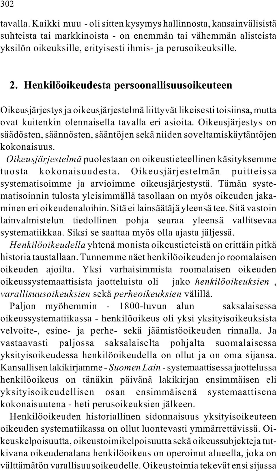 Oikeusjärjestys on säädösten, säännösten, sääntöjen sekä niiden soveltamiskäytäntöjen kokonaisuus. Oikeusjärjestelmä puolestaan on oikeustieteellinen käsityksemme tuosta kokonaisuudesta.