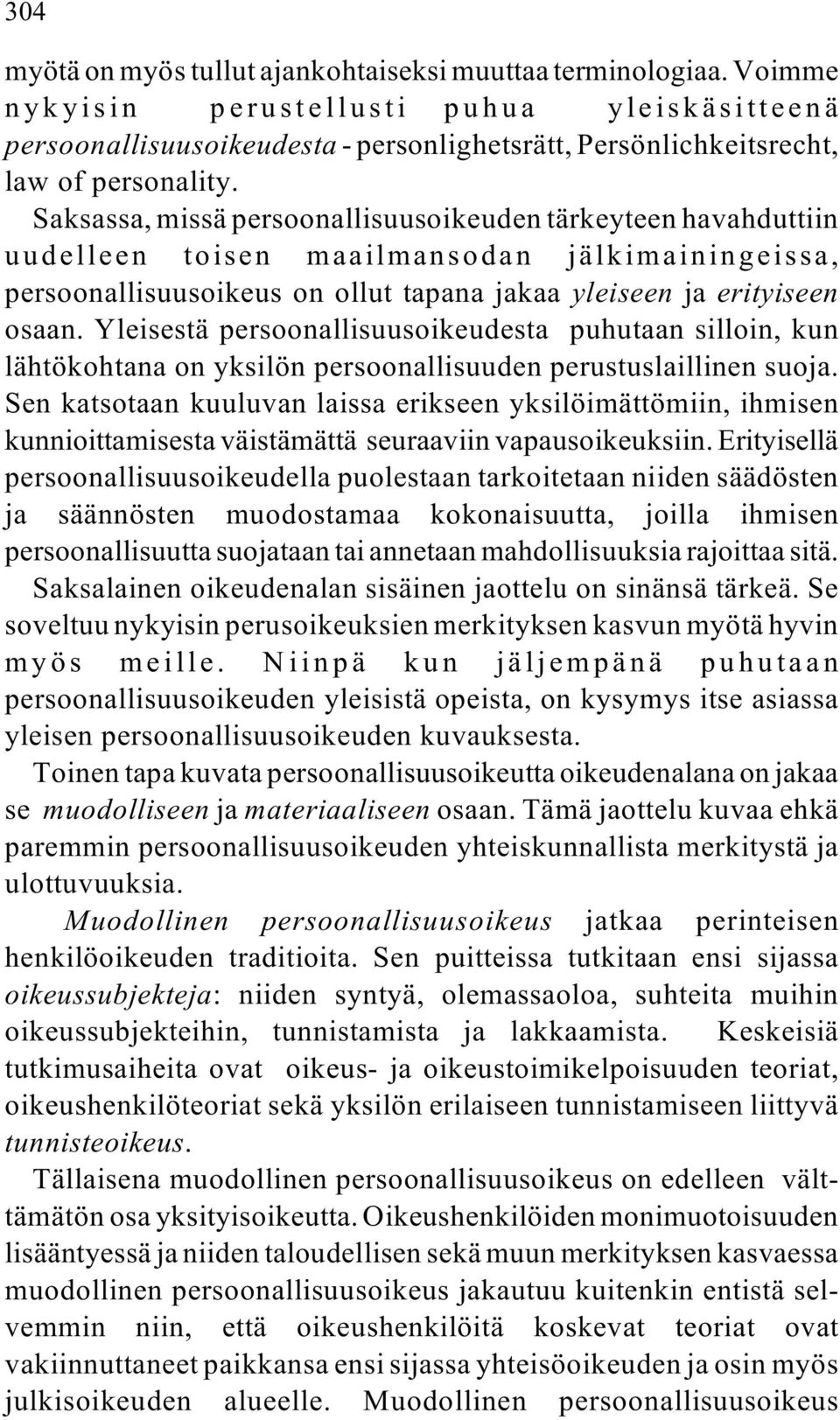 Saksassa, missä persoonallisuusoikeuden tärkeyteen havahduttiin uudelleen toisen maailmansodan jälkimainingeissa, persoonallisuusoikeus on ollut tapana jakaa yleiseen ja erityiseen osaan.