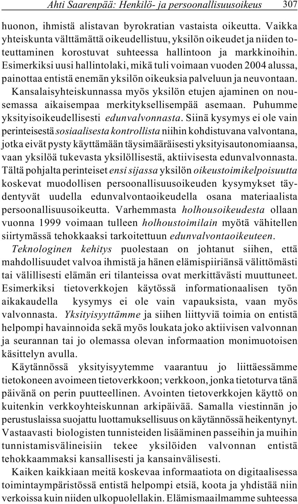 Esimerkiksi uusi hallintolaki, mikä tuli voimaan vuoden 2004 alussa, painottaa entistä enemän yksilön oikeuksia palveluun ja neuvontaan.